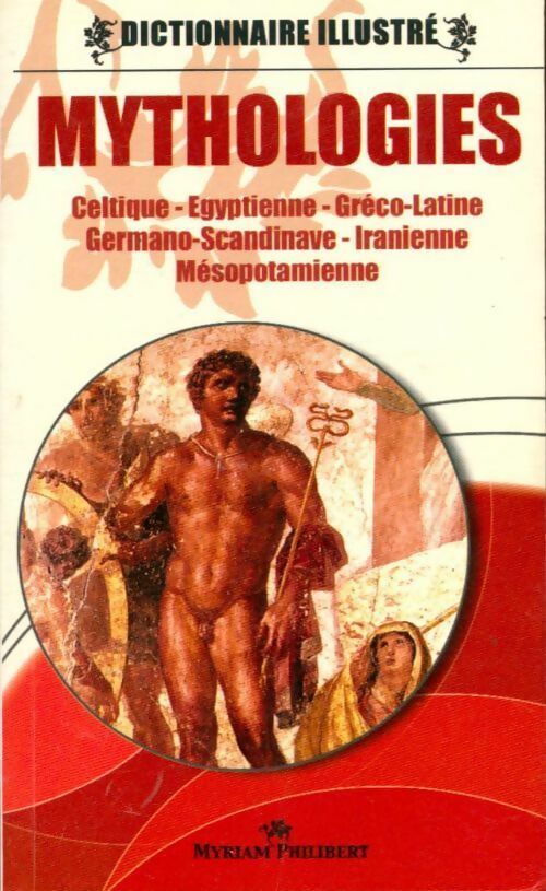 Livrenpoche : Dictionnaire illustré des mythologies - Myriam Philibert - Livre