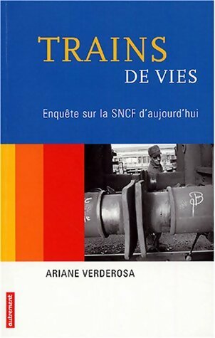 Livrenpoche : Trains de vies : Enquête sur la SNCF d'aujourd'hui - Ariane Verderosa - Livre