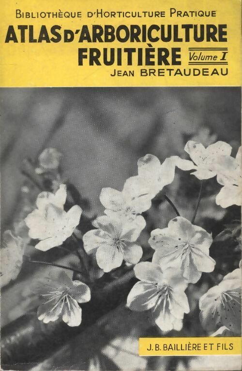 Atlas d'arboriculture fruitière Tome I - Jean Bretaudeau -  Baillière GF - Livre