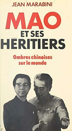 Livrenpoche : Mao et ses héritiers : Ombres chinoises sur le monde - Jean Marabini - Livre