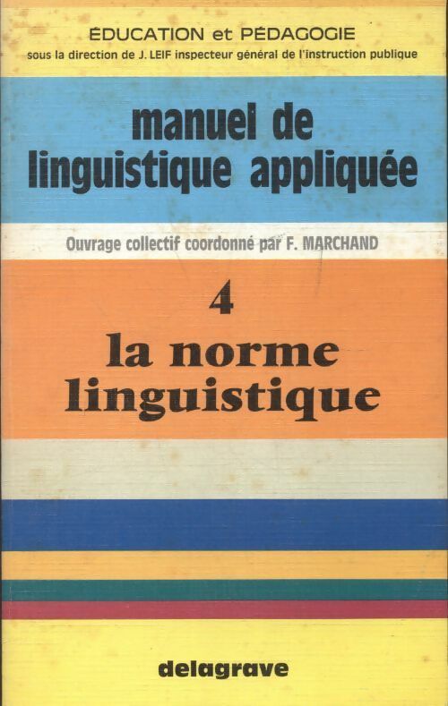 Manuel de linguistique appliquée Tome IV : La norme linguistique - Collectif -  Delagrave GF - Livre