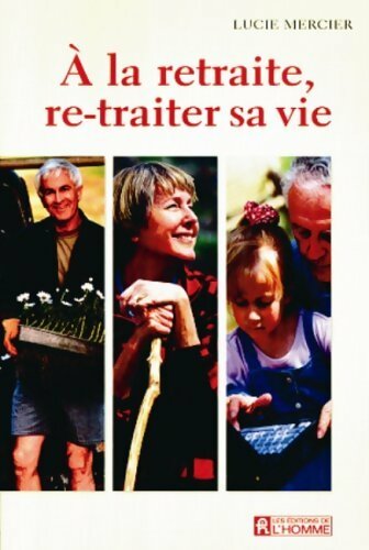 A la retraite re-traiter sa vie - Lucie Mercier -  L'homme GF - Livre