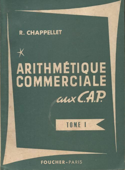 Livrenpoche : Arithmetique commerciale aux CAP Tome I - R. Chapellet - Livre