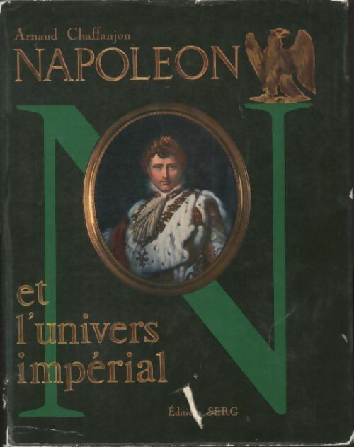Livrenpoche : Napoléon et l'univers impérial - Arnaud Chaffanjon - Livre