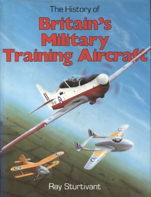 Livrenpoche : The history of britain's military training aircraft - Ray Sturtivant - Livre