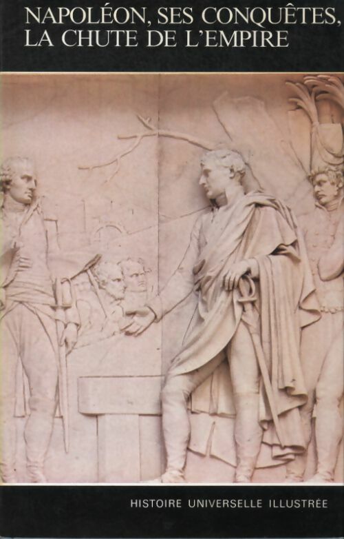 Livrenpoche : Histoire universelle illustrée Tome XVIII : Napoléon, ses conquêtes, la chute de l'empire - Collectif - Livre