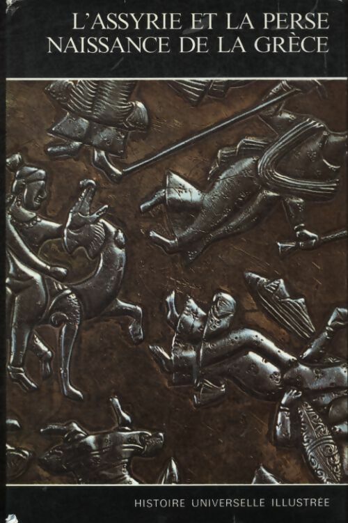 Livrenpoche : Histoire universelle illustrée Tome II : L'Assyrie et la Perse, naissance de la grèce - Collectif - Livre