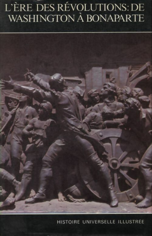 Livrenpoche : Histoire universelle illustrée Tome XVII : L'ère des révolutions de Washington à Bonaparte - Collectif - Livre