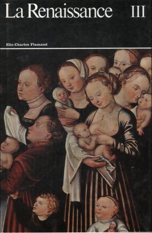 Livrenpoche : Histoire générale de la peinture Tome XI : La Renaissance volume III - Elie-Charles Flamand - Livre