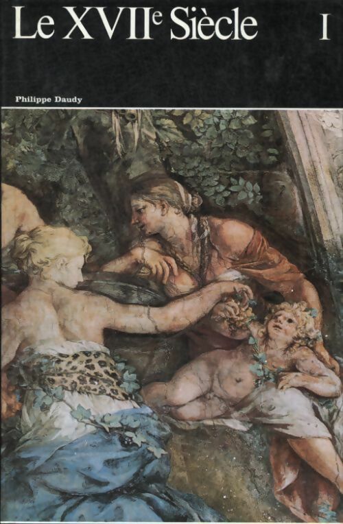 Livrenpoche : Histoire générale de la peinture Tome XII : Le XVIIe siècle volume I - Philippe Daudy - Livre