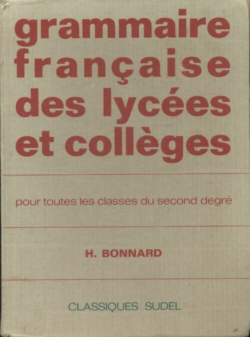 Grammaire française des lycées et collèges - Henri Bonnard -  Classiques Sudel - Livre