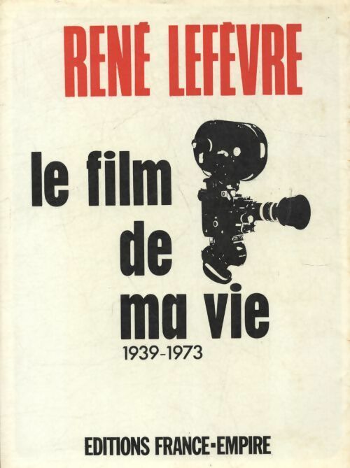 Livrenpoche : Le film de ma vie 1939-1973 - René Lefèvre - Livre