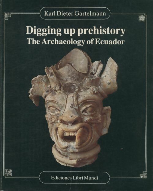 Livrenpoche : Digging up prehistory the archaeology of Ecuador - Karl Dieter Gartelmann - Livre