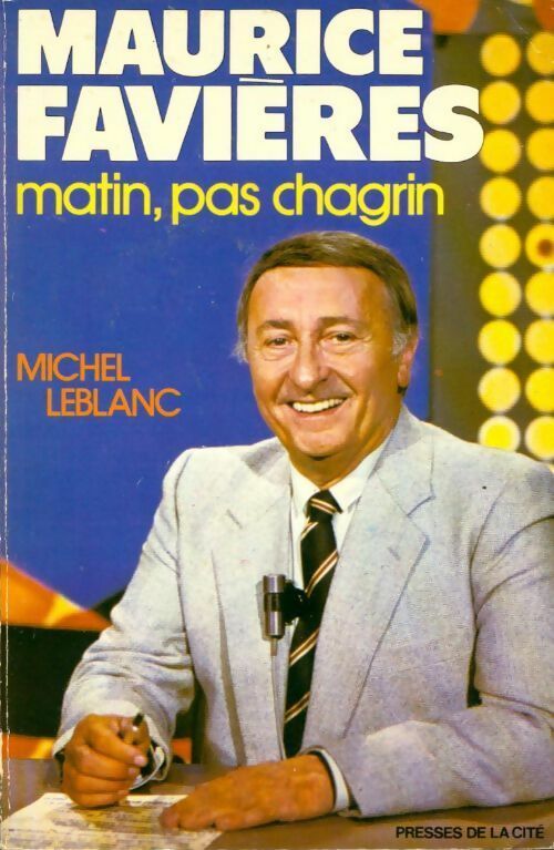 Livrenpoche : Maurice Favières. Matin, pas chagrin - Michel Leblanc - Livre