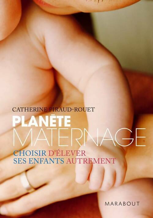Livrenpoche : Planète maternage. Choisir d'élever ses enfants autrement - Catherine Piraud-Rouet - Livre