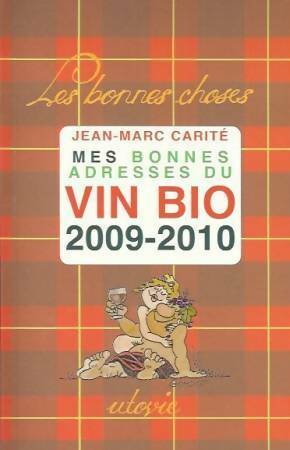 Mes bonnes adresses du vin bio 2009-2010 - Jean-Marc Carité -  Les bonnes choses - Livre