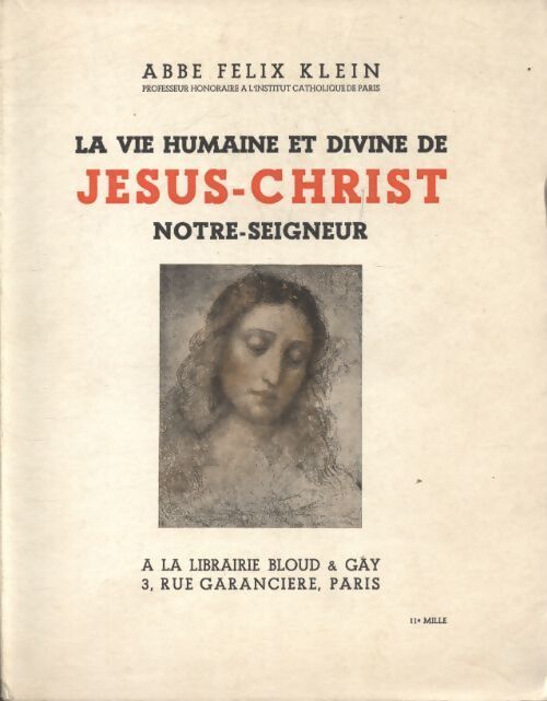 La vie humaine et divine de jésus-Christ notre seigneur - Abbé Félix Klein - Livre