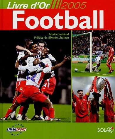 Livrenpoche : Football : Livre d'or 2005 - Fabrice Jouhaud - Livre