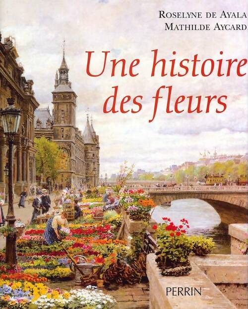 Une histoire des fleurs - Roselyne De Ayala - Livre