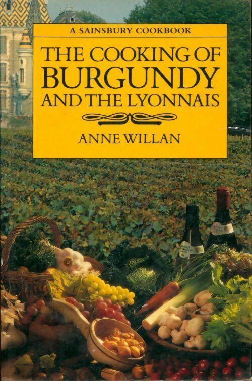 The cooking of Burgundy and the lyonnais - Anne Willan -  Sainsbury cookbook - Livre
