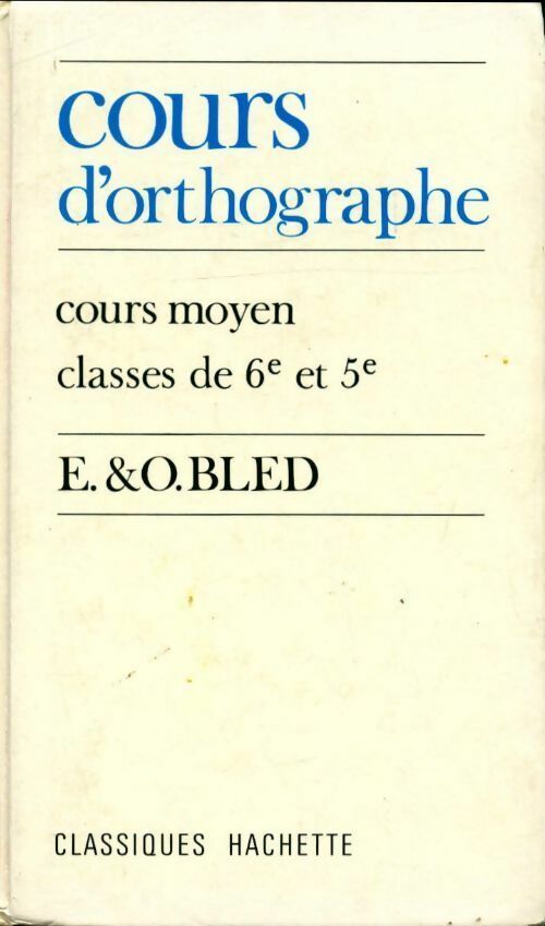 Livrenpoche : Cours d'orthographe. Cours moyen, classes de 6e et de 5e - Edouard Bled - Livre