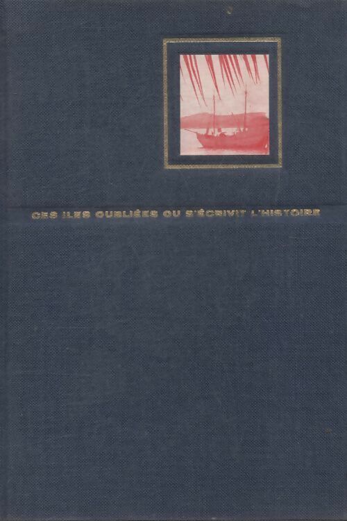 Livrenpoche : Ces îles oubliées ou s'écrivit l'histoire - André De La Far - Livre