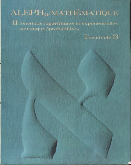 Livrenpoche : Mathématiques Terminale B Tome II : Fonctions logarithmes et exponentielles - Collectif - Livre