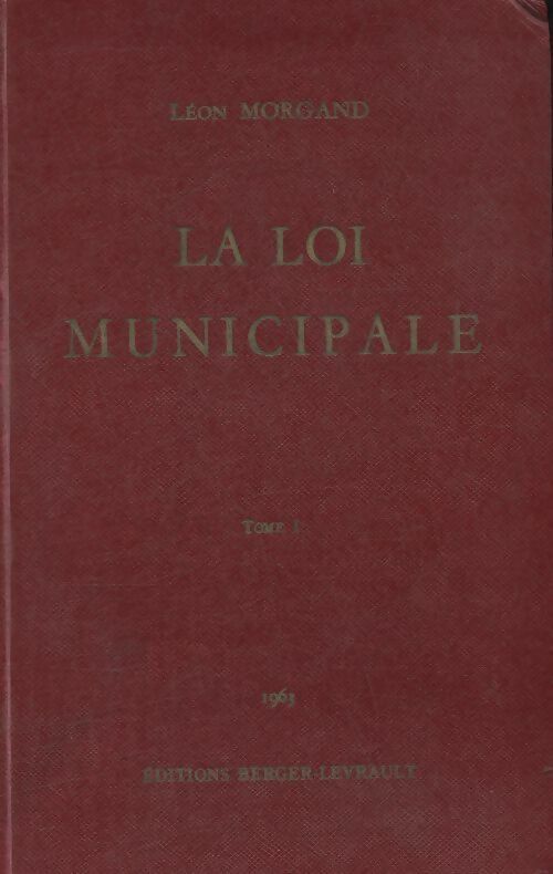 Livrenpoche : La loi municipale Tome I - Léon Morgand - Livre