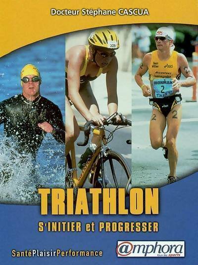 Livrenpoche : Triathlon. S'initier et progresser - Stéphane Cascua - Livre