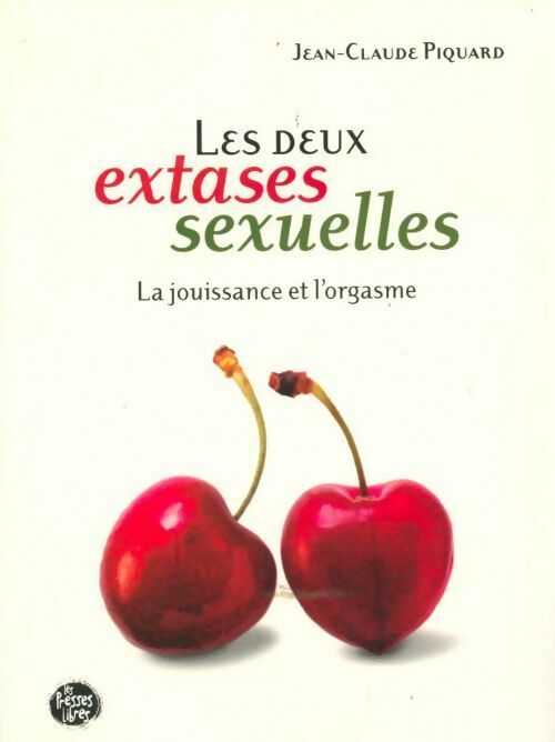 Livrenpoche : Les deux extases sexuelles. La jouissance et l'orgasme - Jean-Claude Piquard - Livre