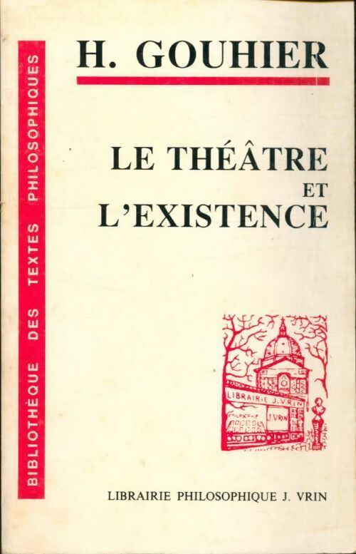 Livrenpoche : Le théâtre et l'existence - Henri Gouhier - Livre