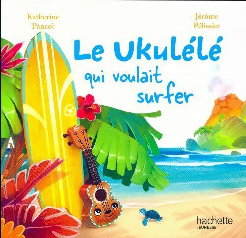 Livrenpoche : Le ukulélé qui voulait surfer - Katherine Pancol - Livre
