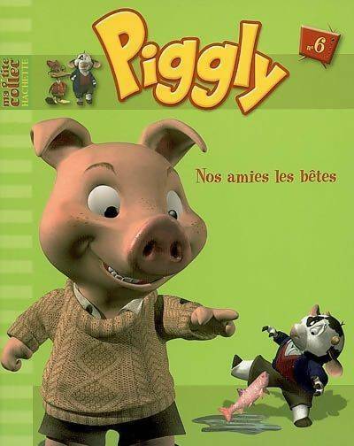 Piggly et ses amis Tome VI : Nos amies les bêtes - Collectif -  Ma petite collection - Livre