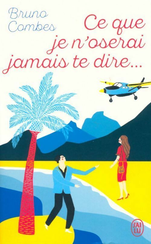 Livrenpoche : Ce que je n'oserai jamais te dire... - Bruno Combes - Livre