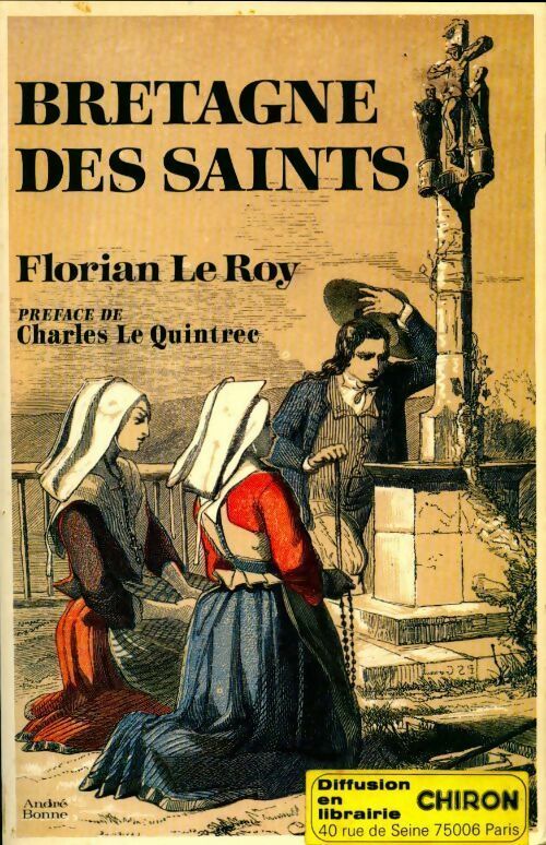 Bretagne des saints. Le visage original des chrétientés celtiques - Florian Le Roy - Livre