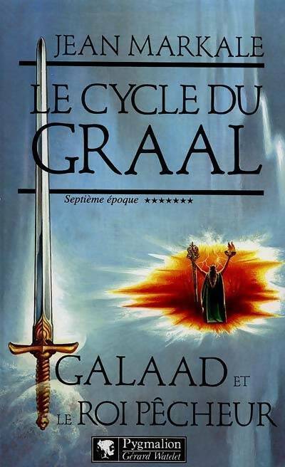 Le cycle du graal Tome VII : Galaad et le roi pêcheur - Jean Markale - Livre