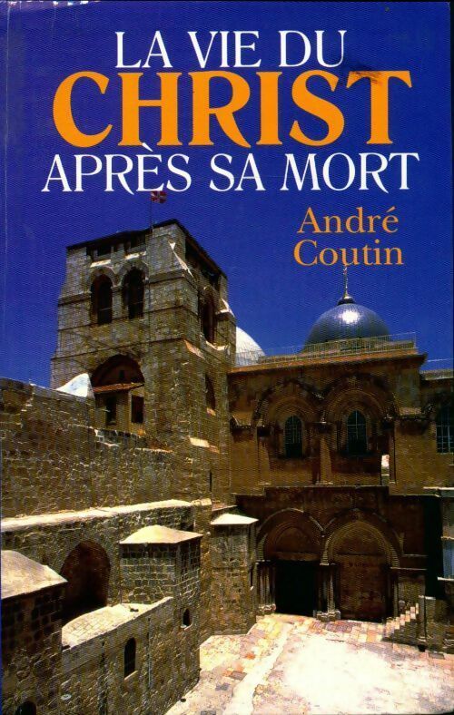 Livrenpoche : La vie du Christ après sa mort - André Coutin - Livre