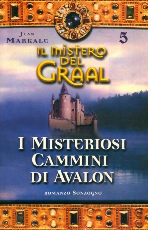 Il mistero del graal 5: I misteriosi cammini di Avalon - Jean Markale -  Sonzogno GF - Livre