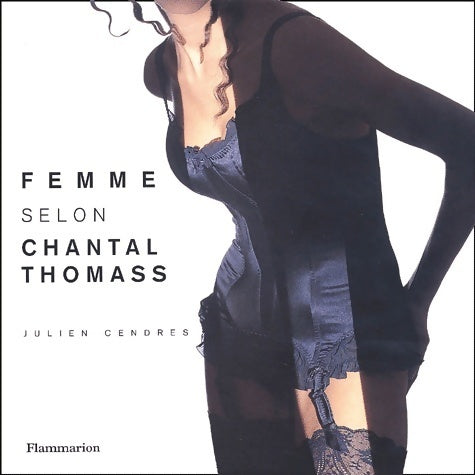 Femme selon Chantal Thomass - Julien Cendres -  Flammarion GF - Livre