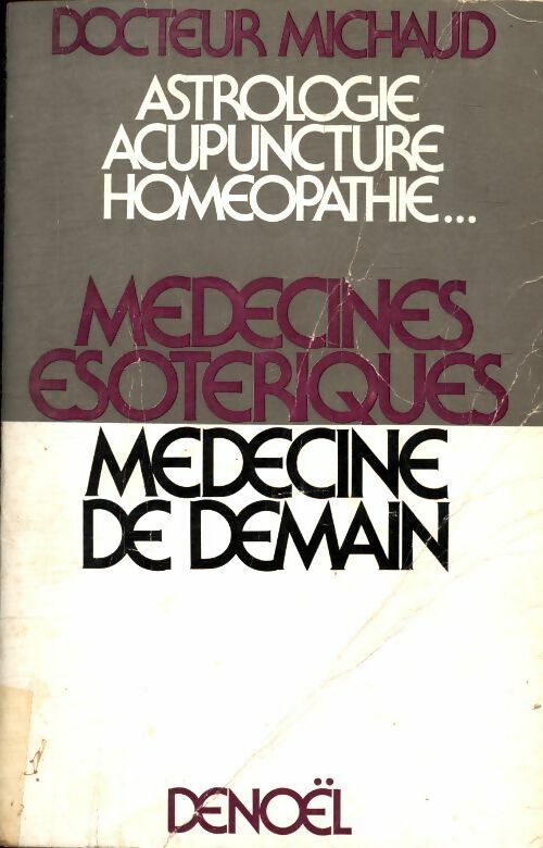 Médecines ésotériques, médecines de demain - Dr Jacques Michaud -  Denoel GF - Livre