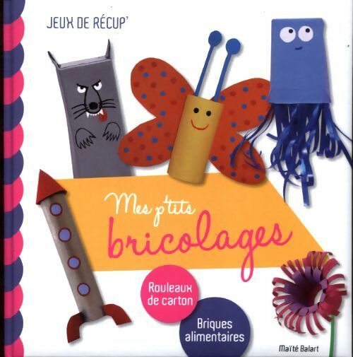 Livrenpoche : Mes p'tits bricolages - Maïté Balart - Livre