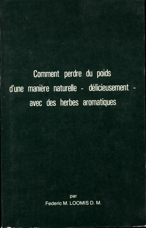 Livrenpoche : Comment perdre du poids d'une manière naturelle-délicieusement- avec des herbes aromatiques - Dr Frédéric Loomis - Livre