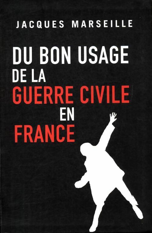 Du bon usage de la guerre civile en France - Jacques Marseille -  Le Grand Livre du Mois GF - Livre