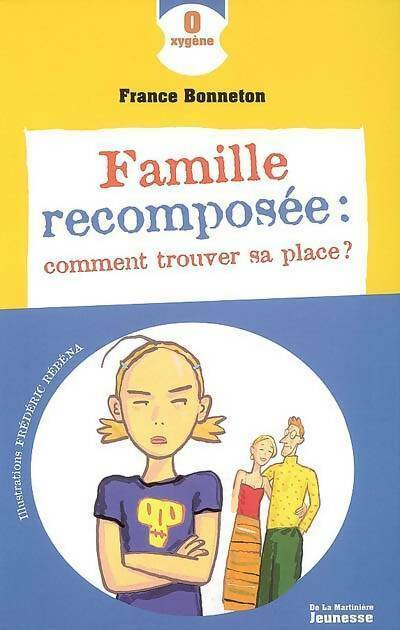 Famille recomposée : Comment trouver sa place ? - France Bonneton -  Oxygène - Livre