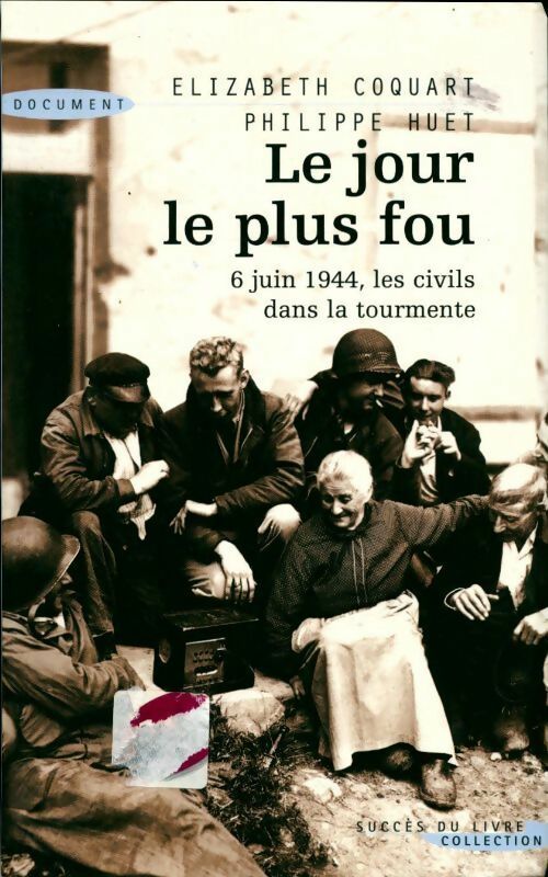Livrenpoche : Le jour le plus fou : 6 juin 1944, les civils dans la tourmente - Elisabeth Coquart - Livre