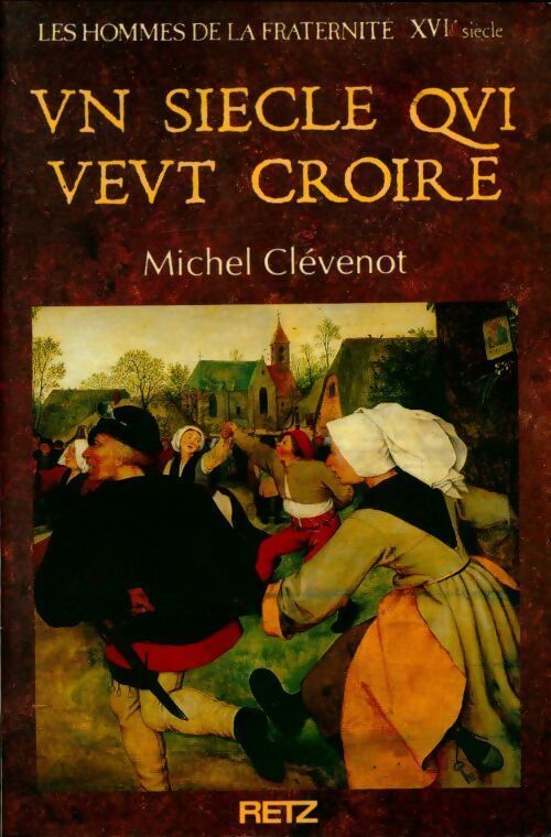 Livrenpoche : Les hommes de la fraternité Tome VIII : Un siècle qui veut croire (XVIe siècle) - Michel Clévenot - Livre