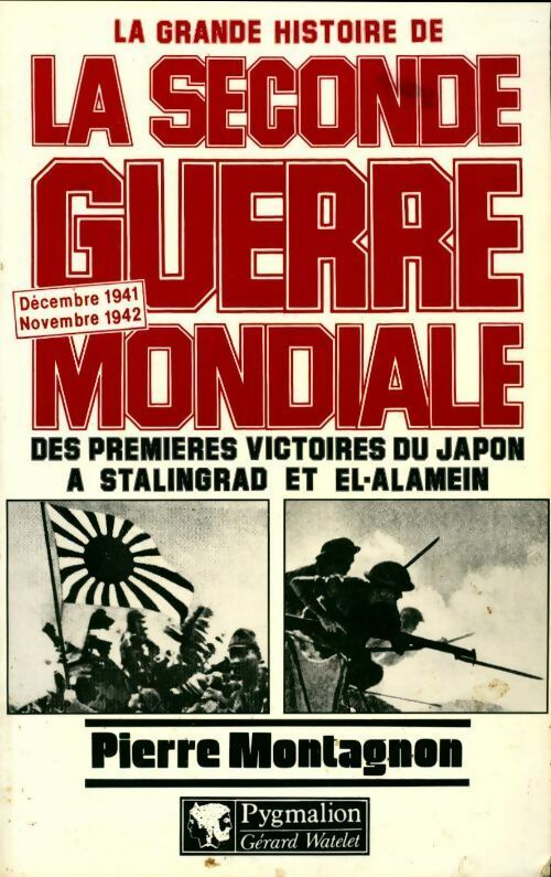 Livrenpoche : La grande histoire de la seconde guerre mondiale : Des premières victoires du Japon à Stalingrad et El-Alamein (Décembre 1941 / Novembre 1942) - Pierre Montagnon - Livre
