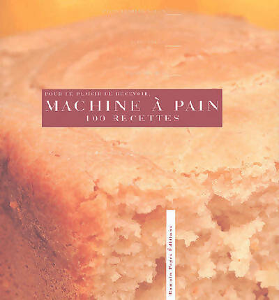 Livrenpoche : La machine à pain : 100 recettes - Rébecca Pugnale - Livre