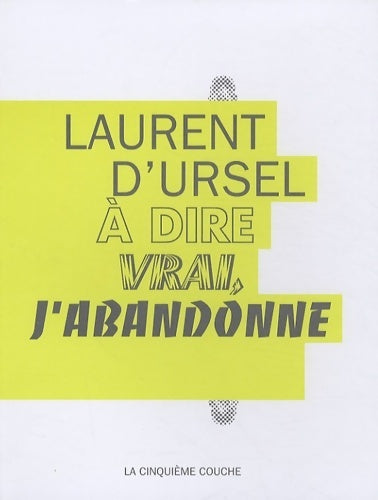Livrenpoche : A dire vrai, j'abandonne - Laurent D'Ursel - Livre