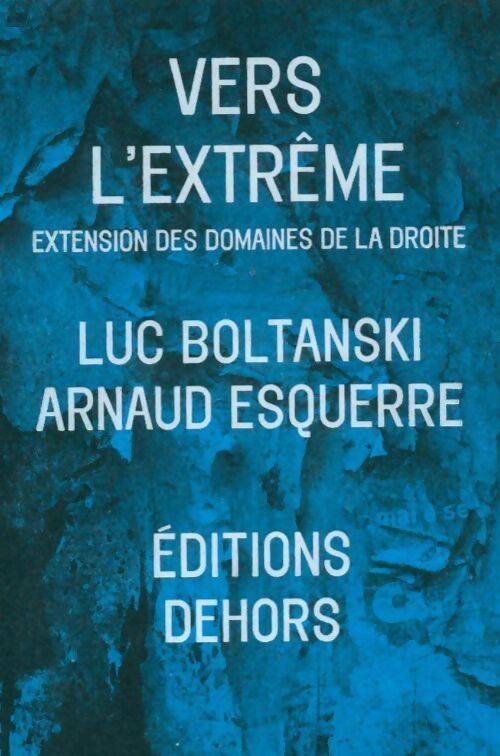 Vers l'extrême. Extension des domaines de la droite - Luc Boltanski, Arnaud Esquerre - Livre